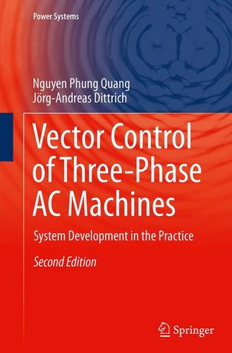 Vector Control of Three-Phase AC Machines: System Development in the Practice  by Nguyen Phung Quang at Abbey's Bookshop, 