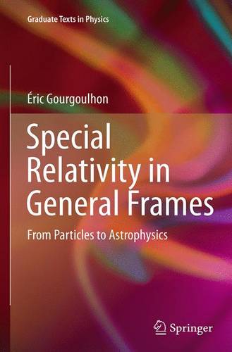 Special Relativity in General Frames: From Particles to Astrophysics  by Éric Gourgoulhon at Abbey's Bookshop, 