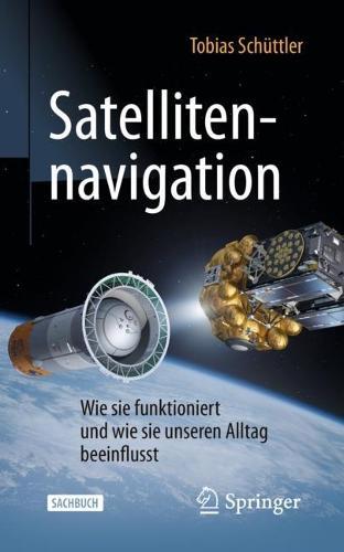 Satellitennavigation: Wie sie funktioniert und wie sie unseren Alltag beeinflusst  by Tobias Schüttler at Abbey's Bookshop, 