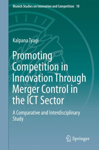 Promoting Competition in Innovation Through Merger Control in the ICT Sector: A Comparative and Interdisciplinary Study  by Kalpana Tyagi at Abbey's Bookshop, 