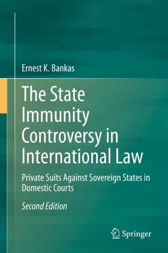 The State Immunity Controversy in International Law: Private Suits Against Sovereign States in Domestic Courts  by Ernest K. Bankas at Abbey's Bookshop, 