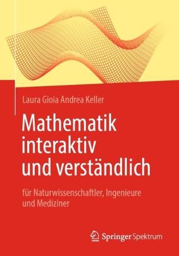Mathematik interaktiv und verständlich: für Naturwissenschaftler, Ingenieure und Mediziner  by Laura Gioia Andrea Keller at Abbey's Bookshop, 