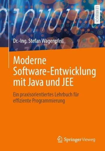 Moderne Software-Entwicklung mit Java und JEE: Ein praxisorientiertes Lehrbuch für effiziente Programmierung  by Dr.-Ing. Stefan Wagenpfeil at Abbey's Bookshop, 
