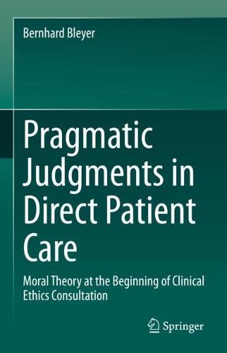 Pragmatic Judgments in Direct Patient Care: Moral Theory at the Beginning of Clinical Ethics Consultation  by Bernhard Bleyer at Abbey's Bookshop, 