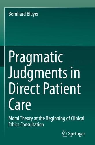 Pragmatic Judgments in Direct Patient Care: Moral Theory at the Beginning of Clinical Ethics Consultation  by Bernhard Bleyer at Abbey's Bookshop, 