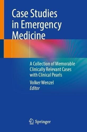 Case Studies in Emergency Medicine: A Collection of Memorable Clinically Relevant Cases with Clinical Pearls  by Volker Wenzel at Abbey's Bookshop, 