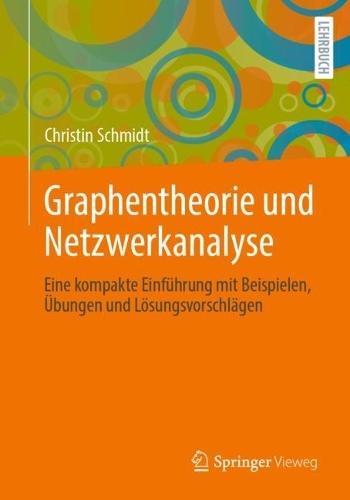 Graphentheorie und Netzwerkanalyse: Eine kompakte Einführung mit Beispielen, Übungen und Lösungsvorschlägen  by Christin Schmidt at Abbey's Bookshop, 