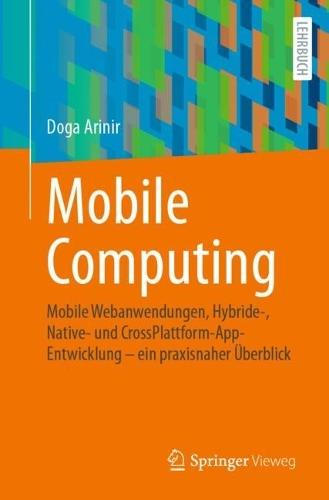 Mobile Computing: Mobile Webanwendungen, Hybride-, Native- und CrossPlattform-AppEntwicklung – ein praxisnaher Überblick  by Doga Arinir at Abbey's Bookshop, 