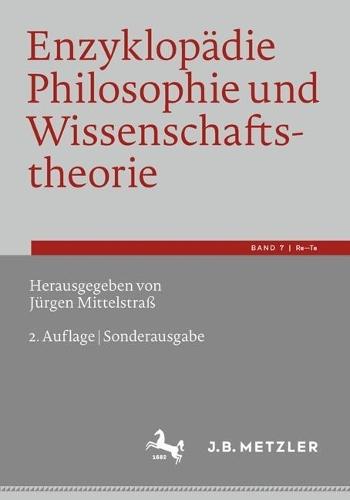 Enzyklopädie Philosophie und Wissenschaftstheorie: Bd. 7: Re–Te