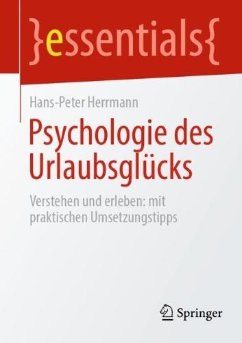Psychologie des Urlaubsglücks: Verstehen und erleben: mit praktischen Umsetzungstipps