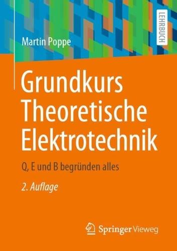 Grundkurs Theoretische Elektrotechnik: Q, E und B begründen alles  by Martin Poppe at Abbey's Bookshop, 