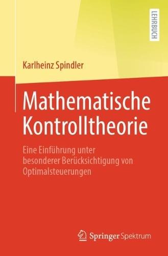 Mathematische Kontrolltheorie: Eine Einführung unter besonderer Berücksichtigung von Optimalsteuerungen  by Karlheinz Spindler at Abbey's Bookshop, 