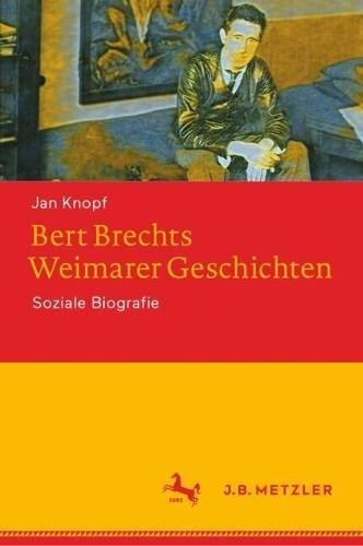 Bert Brechts Weimarer Geschichten: Soziale Biografie  by Jan Knopf at Abbey's Bookshop, 