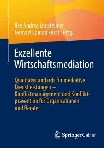 Exzellente Wirtschaftsmediation: Qualitätsstandards für mediative Dienstleistungen - Konfliktmanagement und Konfliktprävention für Organisationen und Berater  by Ilse Andrea Ennsfellner at Abbey's Bookshop, 
