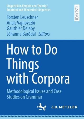 How to Do Things with Corpora: Methodological Issues and Case Studies on Grammar  by Torsten Leuschner at Abbey's Bookshop, 