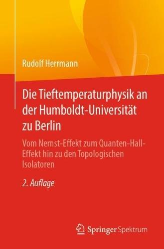 Die Tieftemperaturphysik an der Humboldt-Universität zu Berlin: Vom Nernst-Effekt zum Quanten-Hall-Effekt hin zu den Topologischen Isolatoren  by Rudolf Herrmann at Abbey's Bookshop, 