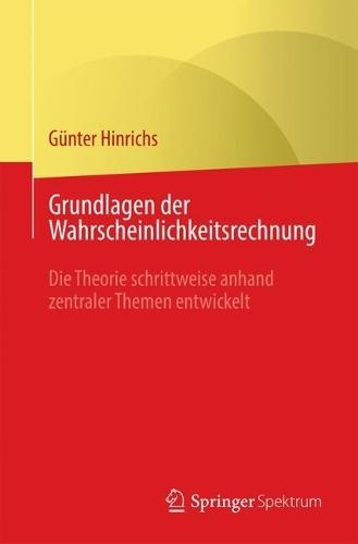 Grundlagen der Wahrscheinlichkeitsrechnung: Die Theorie schrittweise anhand zentraler Themen entwickelt  by Günter Hinrichs at Abbey's Bookshop, 