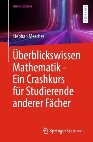Überblickswissen Mathematik - Ein Crashkurs für Studierende anderer Fächer  by Stephan Mescher at Abbey's Bookshop, 