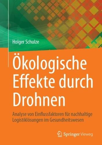 Ökologische Effekte durch Drohnen: Analyse von Einflussfaktoren für nachhaltige Logistiklösungen im Gesundheitswesen  by Holger Schulze at Abbey's Bookshop, 