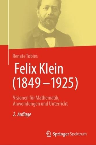 Felix Klein (1849–1925): Visionen für Mathematik, Anwendungen und Unterricht  by Renate Tobies at Abbey's Bookshop, 