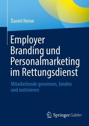 Employer Branding und Personalmarketing im Rettungsdienst: Mitarbeitende gewinnen, binden und motivieren  by Daniel Heine at Abbey's Bookshop, 