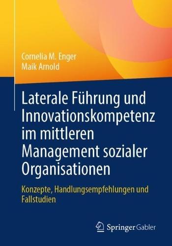 Laterale Führung und Innovationskompetenz im mittleren Management sozialer Organisationen: Konzepte, Handlungsempfehlungen und Fallstudien  by Cornelia M. Enger at Abbey's Bookshop, 