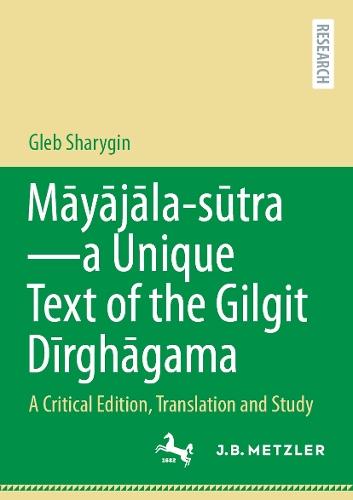 Māyājāla – sūtra–a Unique Text of the Gilgit Dīrghāgama: A Critical Edition, Translation and Study  by Gleb Sharygin at Abbey's Bookshop, 