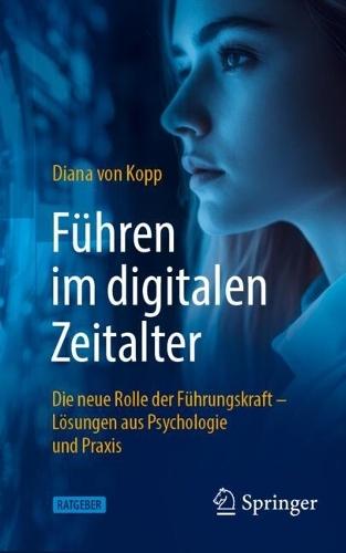Führen im digitalen Zeitalter: Die neue Rolle der Führungskraft: Lösungen aus Psychologie und Praxis  by Diana von Kopp at Abbey's Bookshop, 