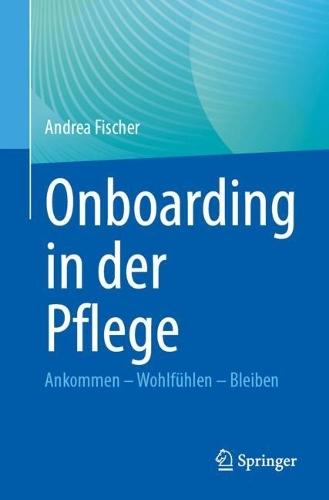 Onboarding in der Pflege: Ankommen – Wohlfühlen – Bleiben  by Andrea Fischer at Abbey's Bookshop, 