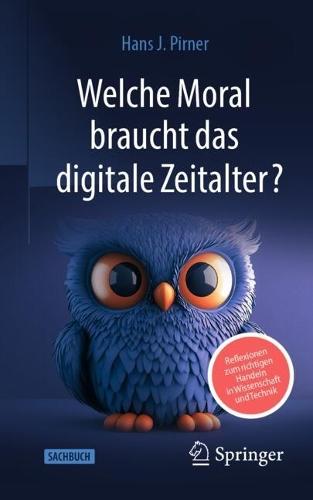 Welche Moral braucht das digitale Zeitalter?: Reflexionen zum richtigen Handeln in Wissenschaft und Technik