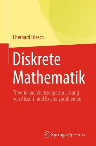 Diskrete Mathematik: Theorie und Werkzeuge zur Lösung von Abzähl- und Existenzproblemen  by Eberhard Triesch at Abbey's Bookshop, 