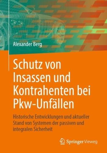Schutz von Insassen und Kontrahenten bei Pkw-Unfällen: Historische Entwicklungen und aktueller Stand von Systemen der passiven und integralen Sicherheit  by Alexander Berg at Abbey's Bookshop, 