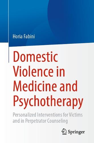 Domestic Violence in Medicine and Psychotherapy: Personalized Interventions for Victims and in Perpetrator Counseling  by Horia Fabini at Abbey's Bookshop, 