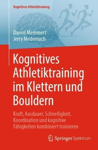 Kognitives Athletiktraining im Klettern und Bouldern: Kraft, Ausdauer, Schnelligkeit, Koordination und kognitive Fähigkeiten kombiniert trainieren  by Daniel Memmert at Abbey's Bookshop, 
