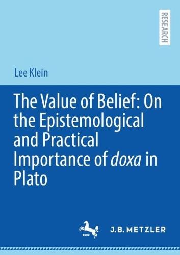 The Value of Belief: On the Epistemological and Practical Importance of doxa in Plato