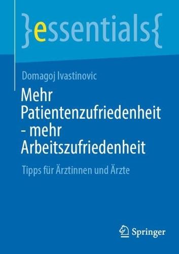 Mehr Patientenzufriedenheit - mehr Arbeitszufriedenheit: Tipps für Ärztinnen und Ärzte  by Domagoj Ivastinovic at Abbey's Bookshop, 