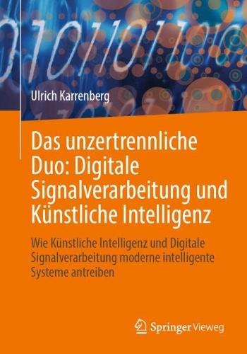 Das unzertrennliche Duo: Digitale Signalverarbeitung und Künstliche Intelligenz: Wie Künstliche Intelligenz und Digitale Signalverarbeitung moderne intelligente Systeme antreiben