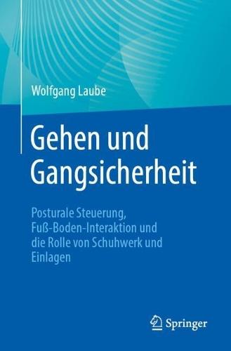 Gehen und Gangsicherheit: Posturale Steuerung, Fuß-Boden-Interaktion und die Rolle von Schuhwerk und Einlagen