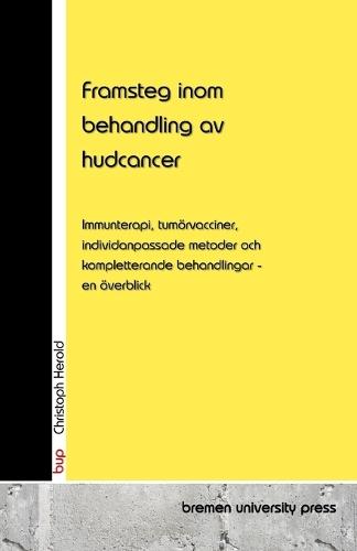 Framsteg inom behandling av hudcancer: Immunterapi, tumörvacciner, individanpassade metoder och kompletterande behandlingar - en överblick  by Christoph Herold at Abbey's Bookshop, 
