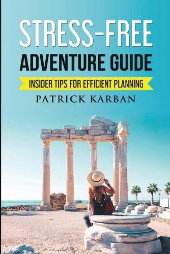 Stress-Free Travel: Insider Tips For Efficient Planning  by Patrick Karban at Abbey's Bookshop, 