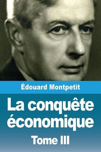 La conquête économique: Tome III  by Édouard Montpetit at Abbey's Bookshop, 