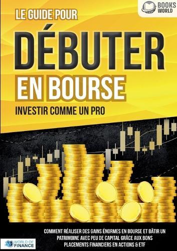 Le guide pour DÉBUTER EN BOURSE - Investir comme un pro  by World Of Finance at Abbey's Bookshop, 