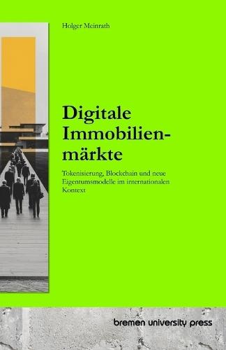 Digitale Immobilienmärkte: Tokenisierung, Blockchain und neue Eigentumsmodelle im internationalen Kontext  by Holger Meinrath at Abbey's Bookshop, 