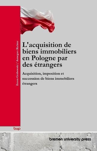 L'acquisition de biens immobiliers en Pologne par des étrangers: Acquisition, imposition et succession de biens immobiliers étrangers  by Annegret Richter at Abbey's Bookshop, 