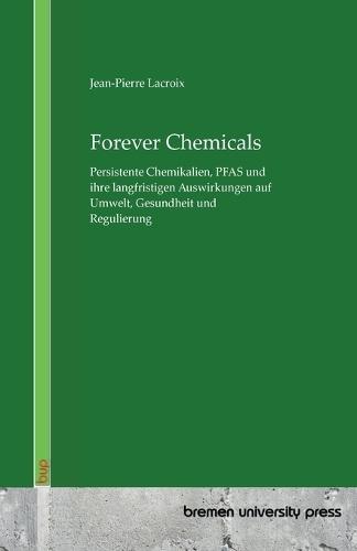 Forever Chemicals: Persistente Chemikalien, PFAS und ihre langfristigen Auswirkungen auf Umwelt, Gesundheit und Regulierung