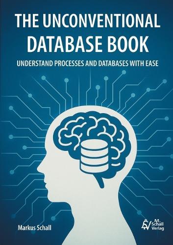 The Unconventional Database Book: Understand Processes and Databases With Ease
