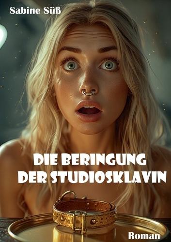Die Beringung der Studiosklavin: Roman
