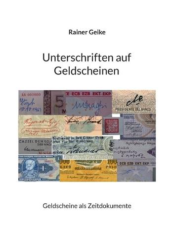 Unterschriften auf Geldscheinen: Geldscheine als Zeitdokumente
