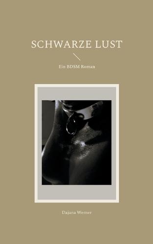 Schwarze Lust: Ein BDSM Roman
