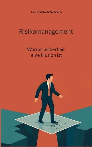 Risikomanagement - Warum Sicherheit eine Illusion ist